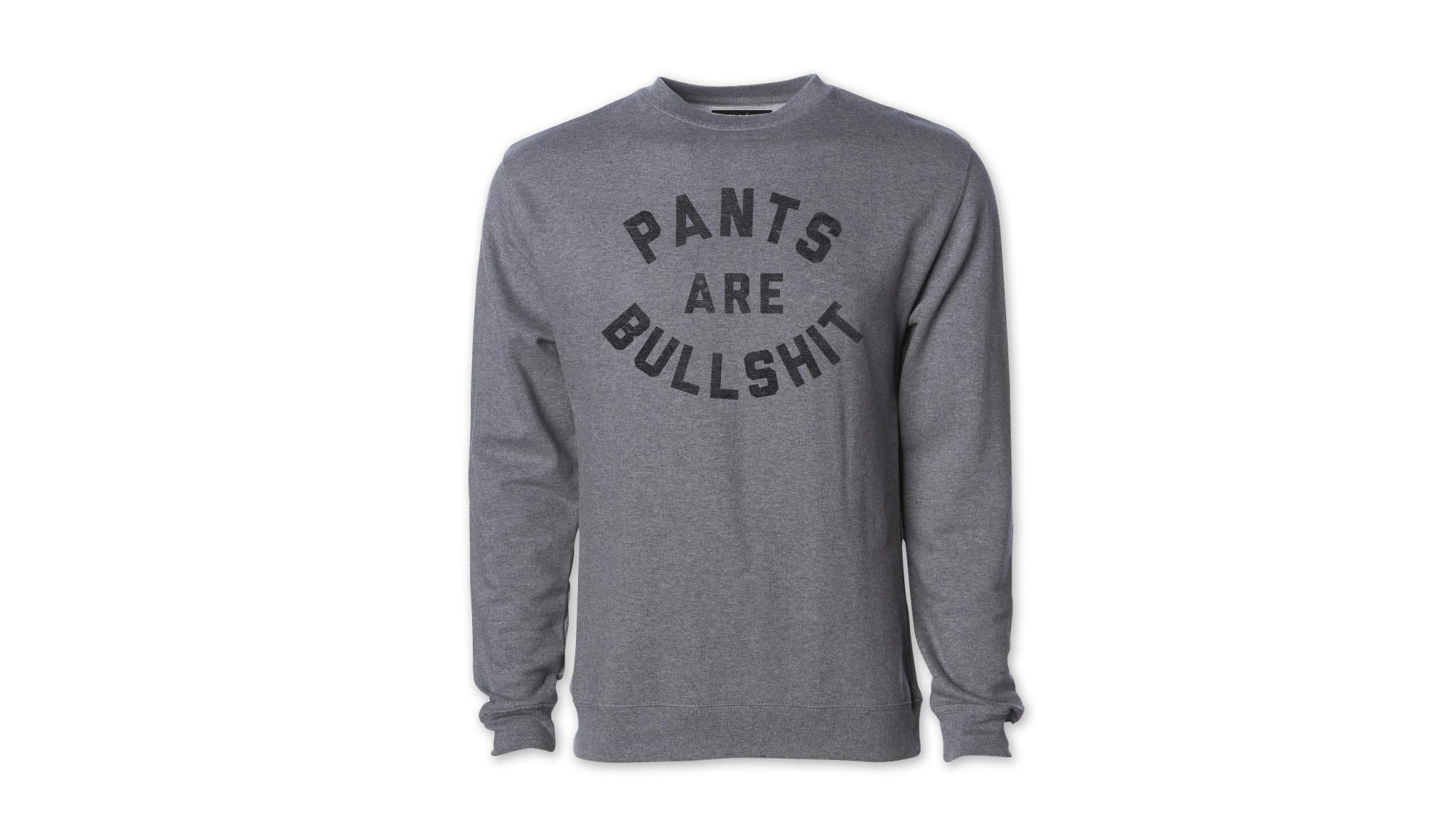 Pants Are Bullshit Pullover